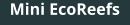 Mini EcoReefs